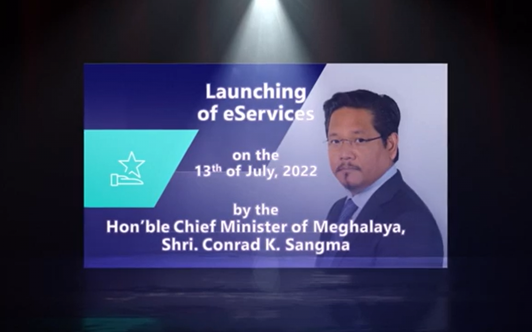 Launching of eServices – As part of e-governance initiatives – Govt of Meghalaya